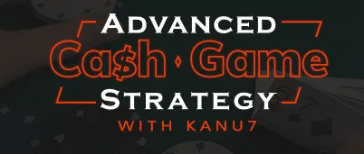 [Poker] Advanced Cash Game Strategy With Kanu7 [upswingpoker.com] [cheappokercourses.com].png